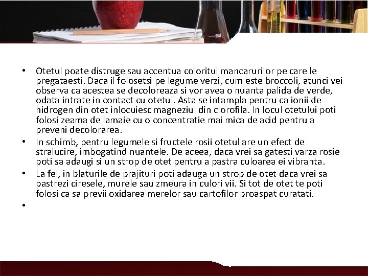  • Otetul poate distruge sau accentua coloritul mancarurilor pe care le pregataesti. Daca