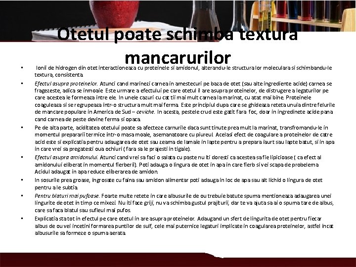  • • Otetul poate schimba textura mancarurilor Ionii de hidrogen din otet interactioneaza