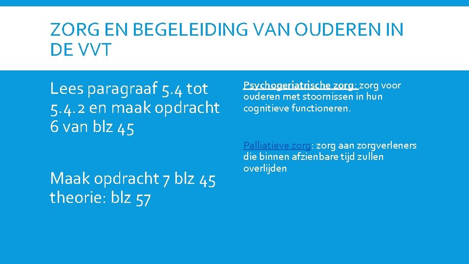 ZORG EN BEGELEIDING VAN OUDEREN IN DE VVT Lees paragraaf 5. 4 tot 5.