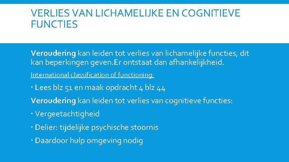 VERLIES VAN LICHAMELIJKE EN COGNITIEVE FUNCTIES Veroudering kan leiden tot verlies van lichamelijke functies,