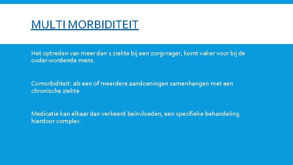 MULTI MORBIDITEIT Het optreden van meer dan 1 ziekte bij een zorgvrager, komt vaker