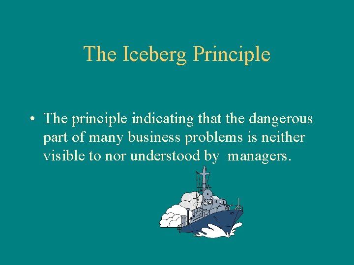 The Iceberg Principle • The principle indicating that the dangerous part of many business