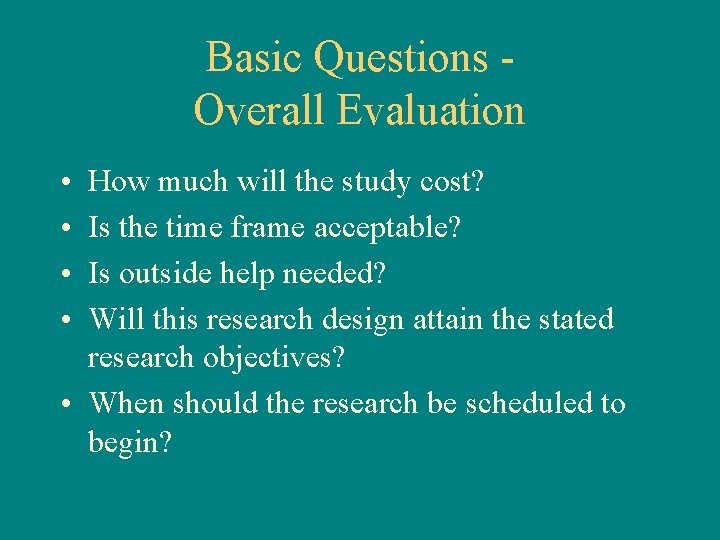 Basic Questions Overall Evaluation • • How much will the study cost? Is the