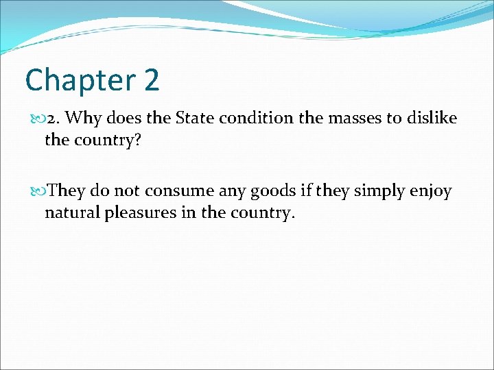 Chapter 2 2. Why does the State condition the masses to dislike the country?