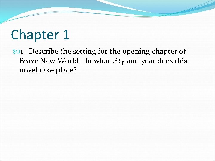 Chapter 1 1. Describe the setting for the opening chapter of Brave New World.