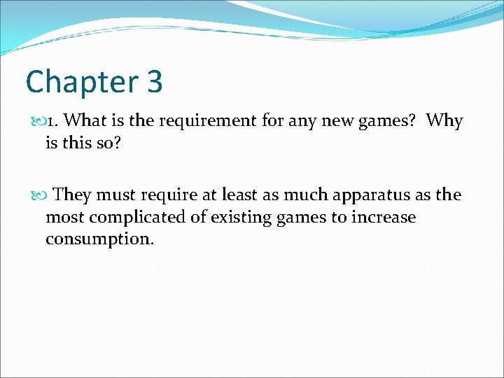 Chapter 3 1. What is the requirement for any new games? Why is this