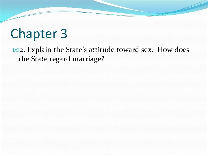 Chapter 3 2. Explain the State’s attitude toward sex. How does the State regard