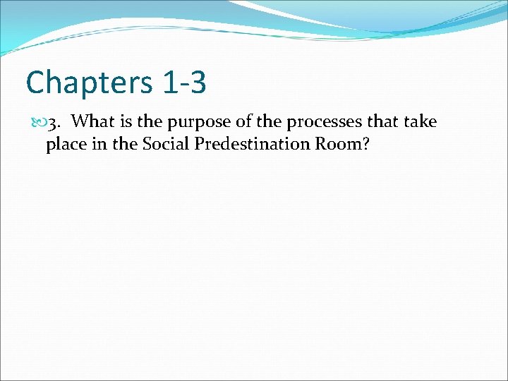 Chapters 1 -3 3. What is the purpose of the processes that take place