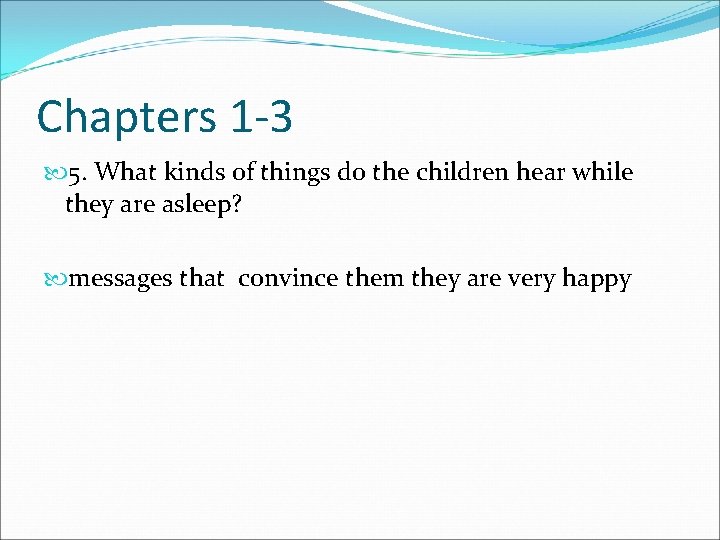 Chapters 1 -3 5. What kinds of things do the children hear while they