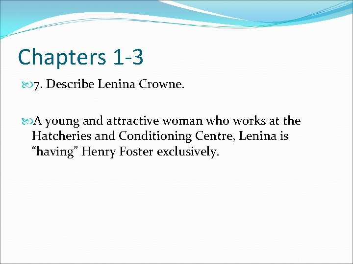 Chapters 1 -3 7. Describe Lenina Crowne. A young and attractive woman who works