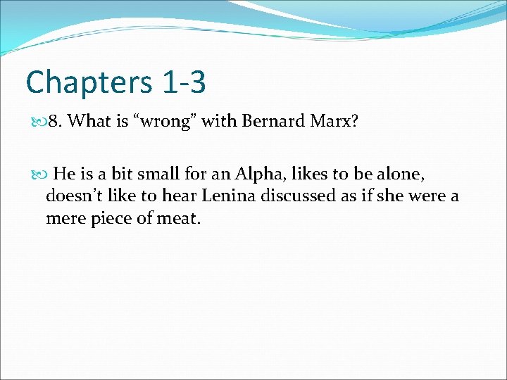 Chapters 1 -3 8. What is “wrong” with Bernard Marx? He is a bit
