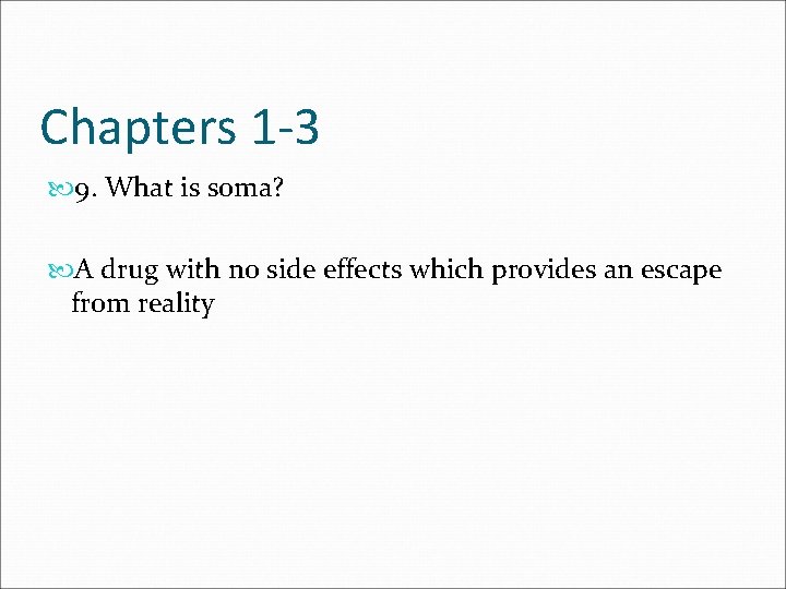 Chapters 1 -3 9. What is soma? A drug with no side effects which