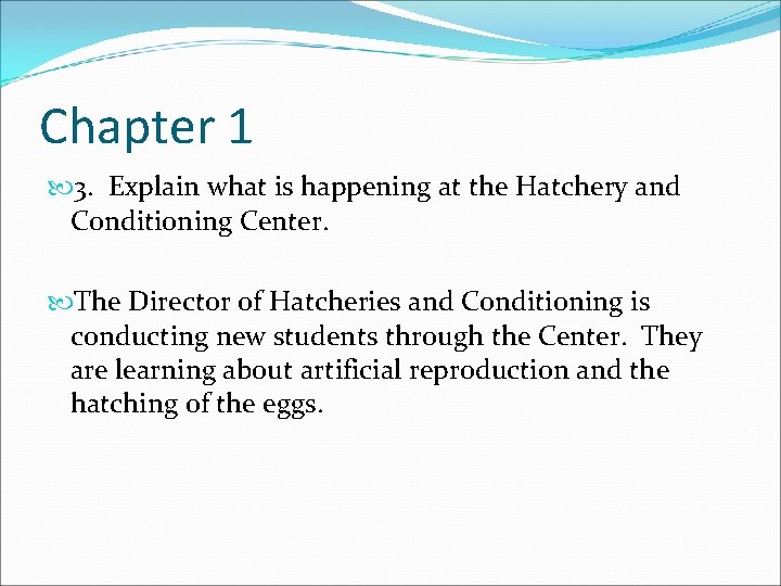 Chapter 1 3. Explain what is happening at the Hatchery and Conditioning Center. The