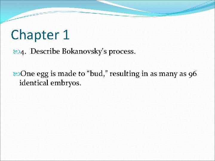 Chapter 1 4. Describe Bokanovsky’s process. One egg is made to “bud, ” resulting