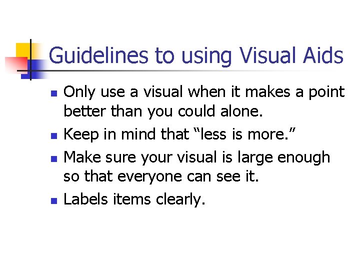 Guidelines to using Visual Aids n n Only use a visual when it makes