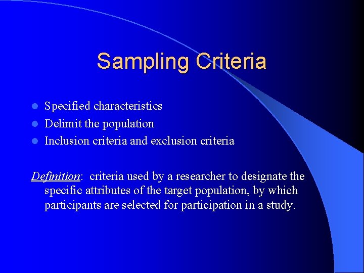 Sampling Criteria Specified characteristics l Delimit the population l Inclusion criteria and exclusion criteria