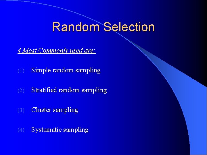 Random Selection 4 Most Commonly used are: (1) Simple random sampling (2) Stratified random
