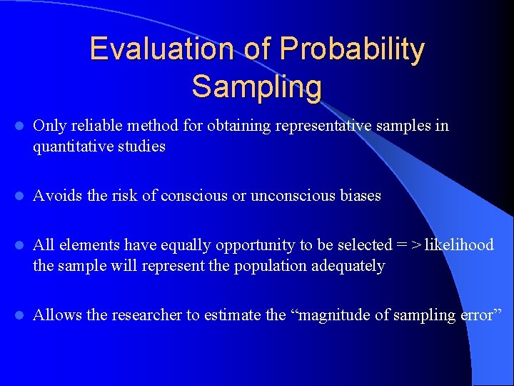 Evaluation of Probability Sampling l Only reliable method for obtaining representative samples in quantitative