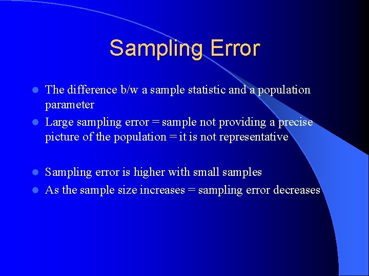Sampling Error The difference b/w a sample statistic and a population parameter l Large