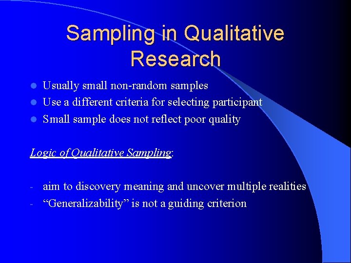 Sampling in Qualitative Research Usually small non-random samples l Use a different criteria for