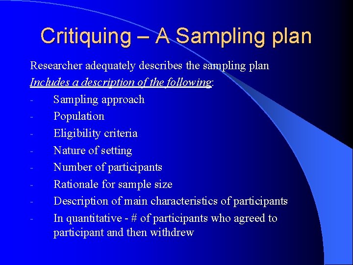 Critiquing – A Sampling plan Researcher adequately describes the sampling plan Includes a description