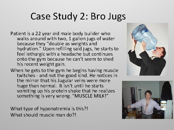 Case Study 2: Bro Jugs Patient is a 22 year old male body builder