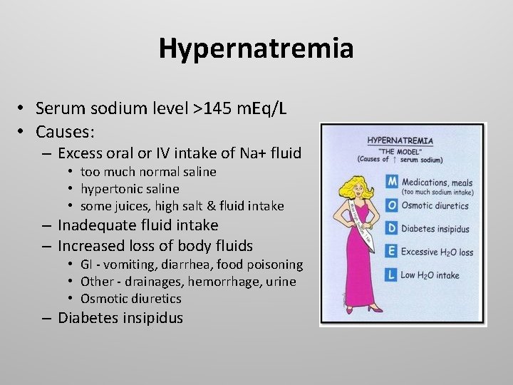 Hypernatremia • Serum sodium level >145 m. Eq/L • Causes: – Excess oral or