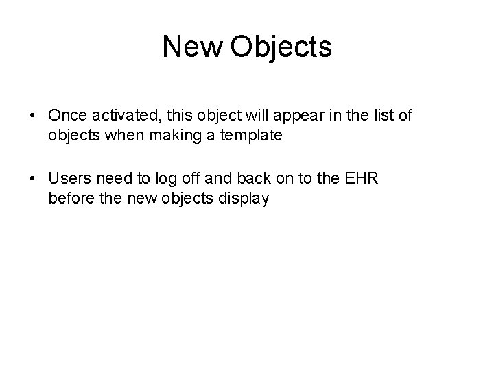 New Objects • Once activated, this object will appear in the list of objects