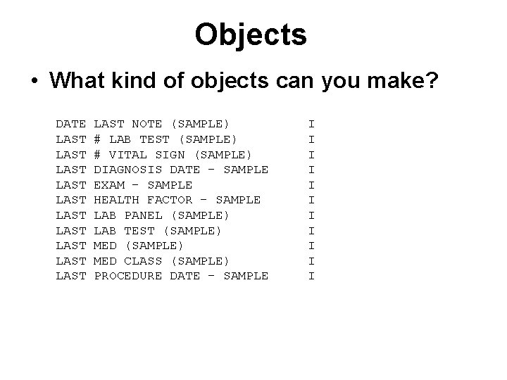 Objects • What kind of objects can you make? DATE LAST LAST LAST NOTE