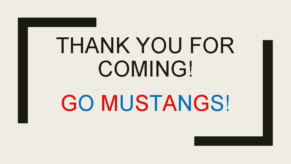THANK YOU FOR COMING! GO MUSTANGS! 