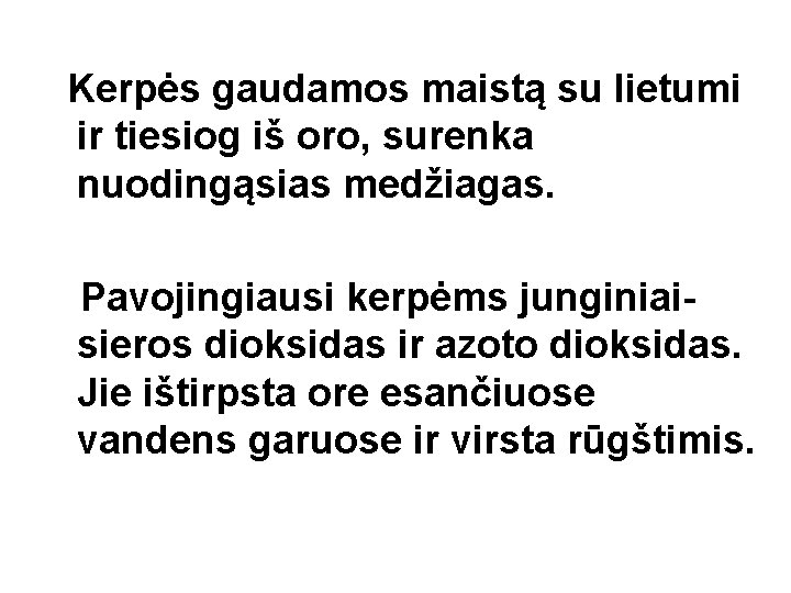 Kerpės gaudamos maistą su lietumi ir tiesiog iš oro, surenka nuodingąsias medžiagas. Pavojingiausi kerpėms