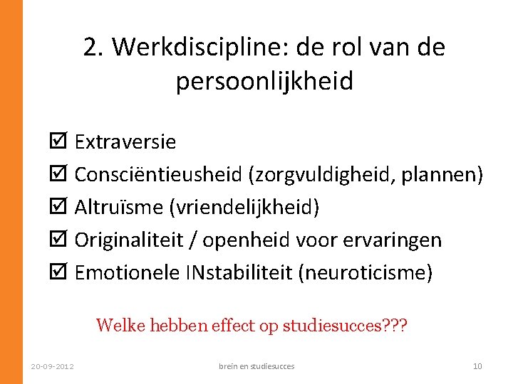 2. Werkdiscipline: de rol van de persoonlijkheid þ Extraversie þ Consciëntieusheid (zorgvuldigheid, plannen) þ