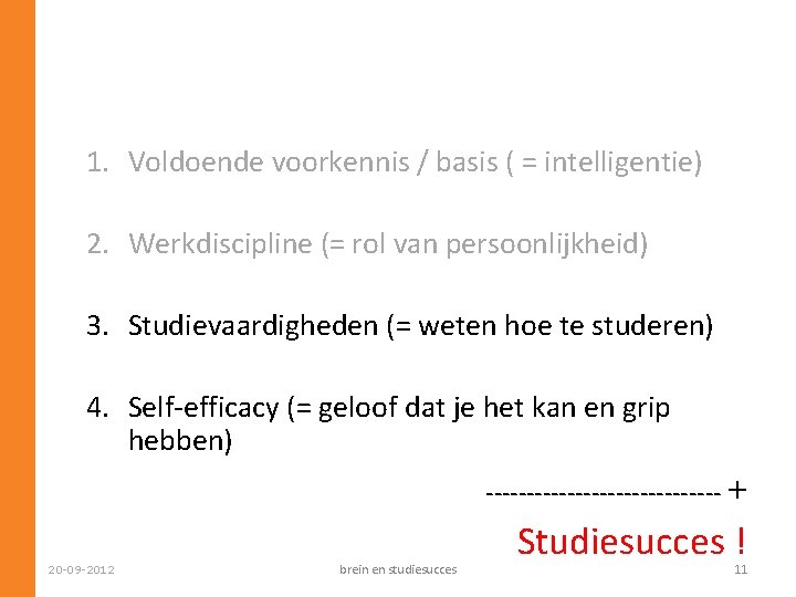 1. Voldoende voorkennis / basis ( = intelligentie) 2. Werkdiscipline (= rol van persoonlijkheid)