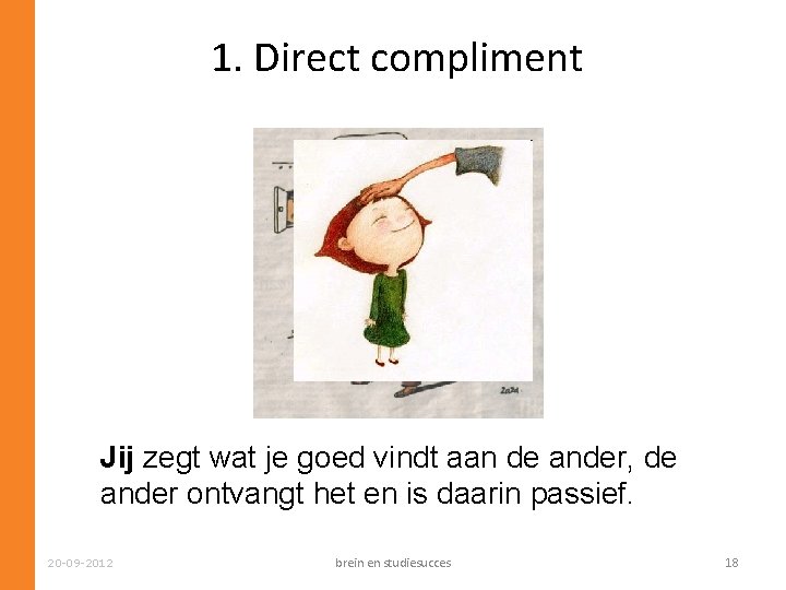 1. Direct compliment Jij zegt wat je goed vindt aan de ander, de ander