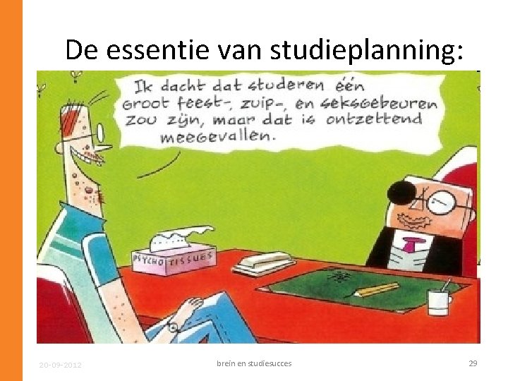 De essentie van studieplanning: Wij (= onze hersenen) kunnen geen goede afweging maken tussen