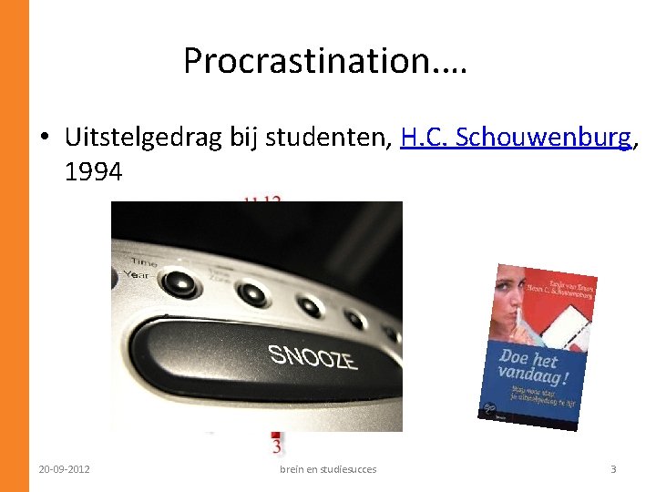 Procrastination. … • Uitstelgedrag bij studenten, H. C. Schouwenburg, 1994 20 -09 -2012 brein