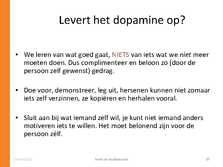 Levert het dopamine op? • We leren van wat goed gaat, NIETS van iets