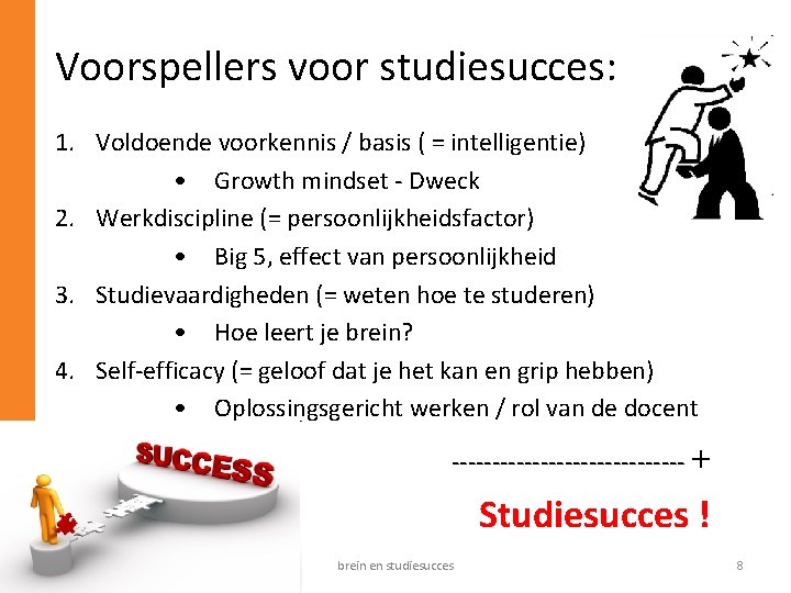 Voorspellers voor studiesucces: 1. Voldoende voorkennis / basis ( = intelligentie) • Growth mindset