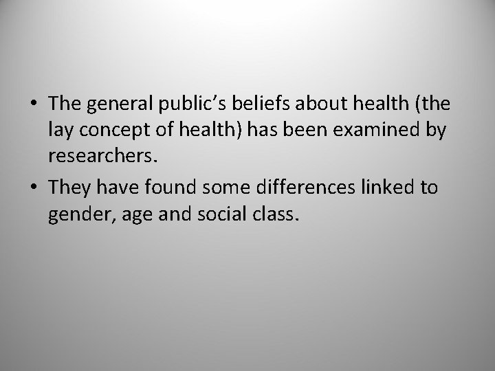  • The general public’s beliefs about health (the lay concept of health) has