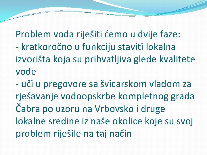 Problem voda riješiti ćemo u dvije faze: - kratkoročno u funkciju staviti lokalna izvorišta