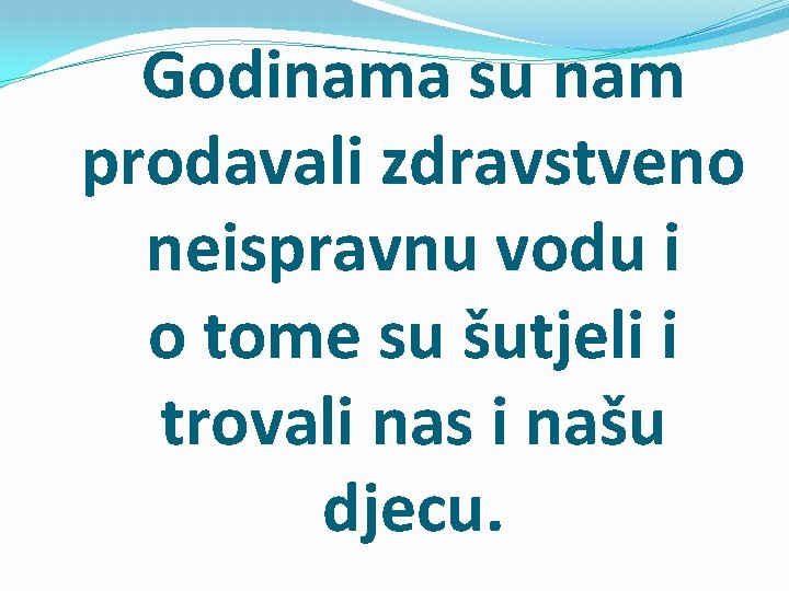 Godinama su nam prodavali zdravstveno neispravnu vodu i o tome su šutjeli i trovali