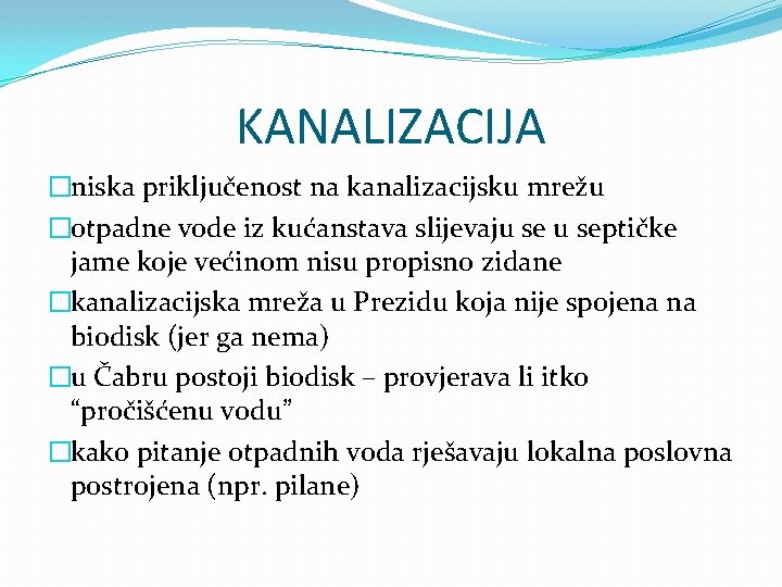 KANALIZACIJA �niska priključenost na kanalizacijsku mrežu �otpadne vode iz kućanstava slijevaju septičke jame koje