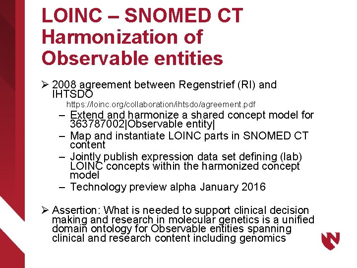 LOINC – SNOMED CT Harmonization of Observable entities Ø 2008 agreement between Regenstrief (RI)