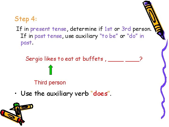 Step 4: If in present tense, determine if 1 st or 3 rd person.