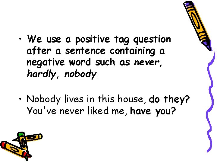  • We use a positive tag question after a sentence containing a negative