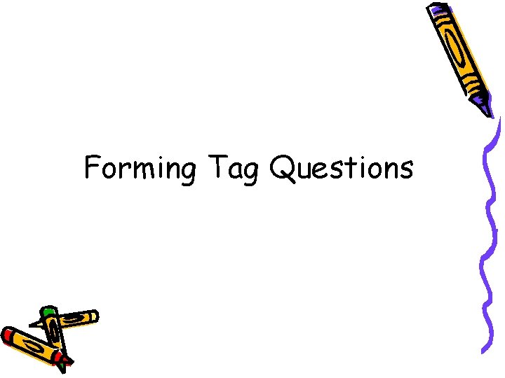 Forming Tag Questions 