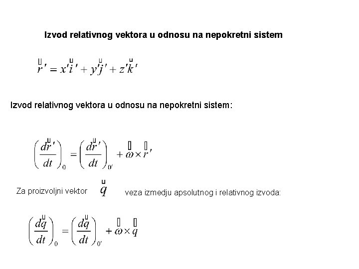 Izvod relativnog vektora u odnosu na nepokretni sistem: Za proizvoljni vektor veza izmedju apsolutnog