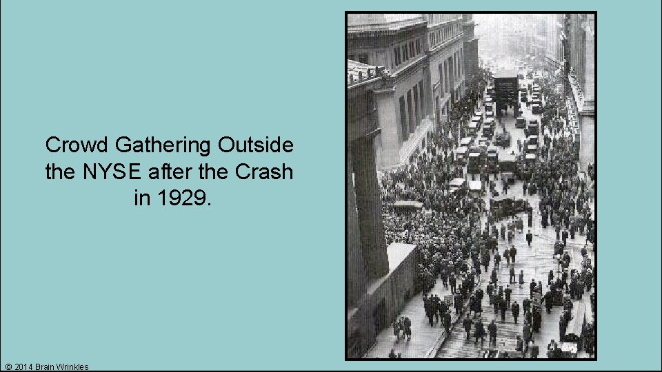 Crowd Gathering Outside the NYSE after the Crash in 1929. © 2014 Brain Wrinkles