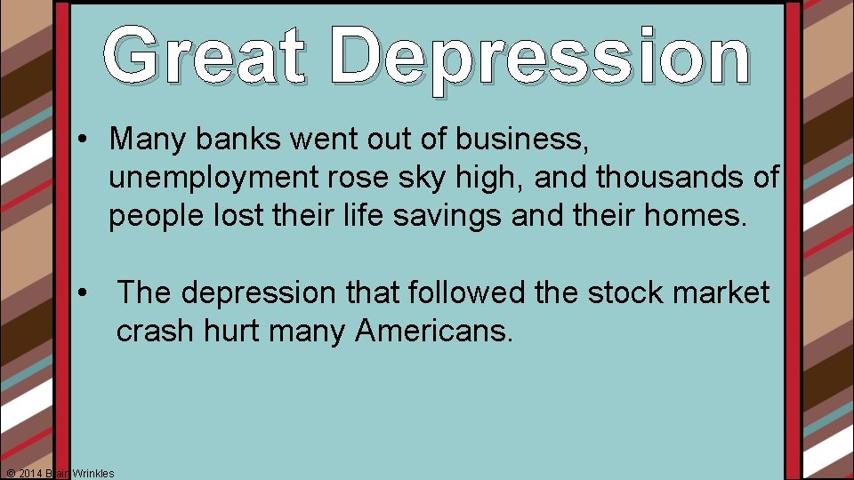 Great Depression • Many banks went out of business, unemployment rose sky high, and