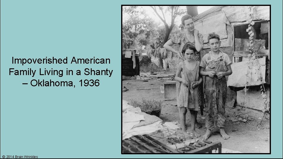 Impoverished American Family Living in a Shanty – Oklahoma, 1936 © 2014 Brain Wrinkles